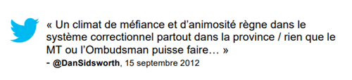 Commentaire : « Un climat de méfiance et d'animosité règne dans le système correctionnel partout dans la province / rien que le MT ou l'Ombudsman puisse faire... » @DanSidsworth, 15 septembre 2012