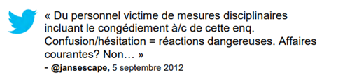 Commentaire : « Du personnel victime de mesures disciplinaires incluant le congédiement à/c de cette enq. Confusion/hésitatio = réactions dangereuses. Affaires courantes? Non... » @jansescape, 5 septembre 2012